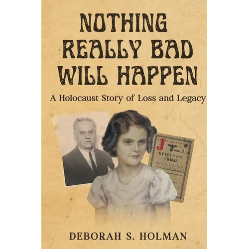 Nothing Really Bad Will Happen: A Holocaust Story of Loss and Legacy