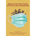 Drama in the Time of Covid: 50 Plays of Love, Loss and Hope