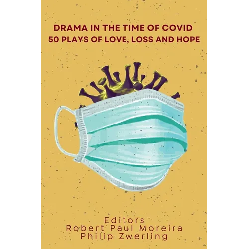 Drama in the Time of Covid: 50 Plays of Love, Loss and Hope
