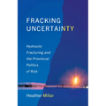 Fracking Uncertainty: Hydraulic Fracturing and the Provincial Politics of Risk