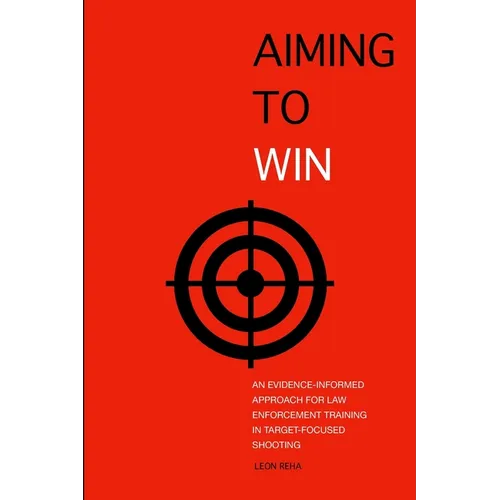 Aiming to Win: An Evidence-Informed Approach for Law Enforcement Training in Target-Focused Shooting
