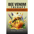 Bee Venom Therapy Bee Venom, Its Nature, and Its Effect on Arthritic and Rheumatoid Conditions