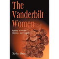 The Vanderbilt Women: Dynasty of Wealth, Glamour, and Tragedy