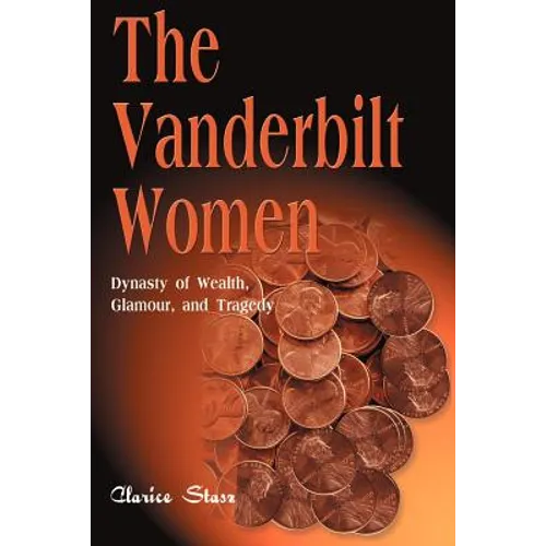 The Vanderbilt Women: Dynasty of Wealth, Glamour, and Tragedy