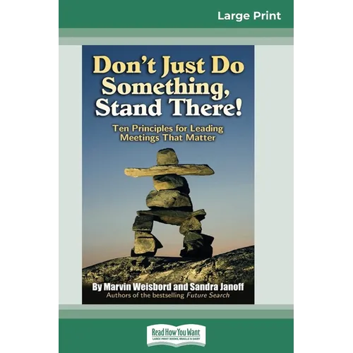 Don't Just Do Something, Stand There!: Ten Principles for Leading Meetings That Matter (16pt Large Print Edition)