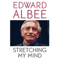 Stretching My Mind: The Collected Essays of Edward Albee