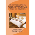 Decluttering Your Home: The Fast Way to Get Rid of Clutter and Organize Your Life: Declutter and simplify