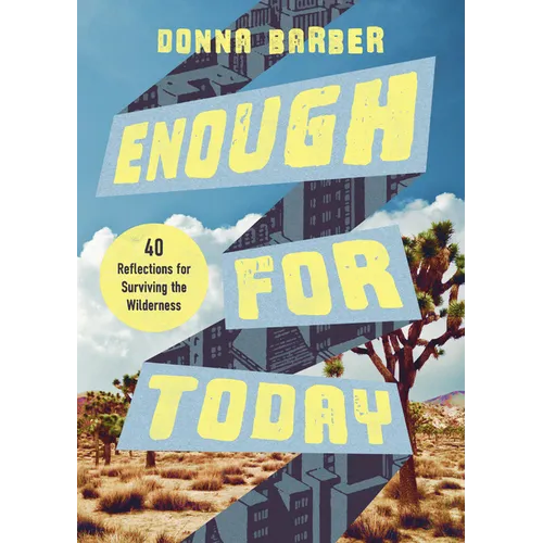 Enough for Today: Forty Reflections for Surviving the Wilderness