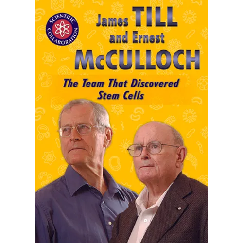 James Till and Ernest McCulloch: The Team That Discovered Stem Cells
