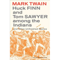 Huck Finn and Tom Sawyer Among the Indians: And Other Unfinished Stories Volume 7