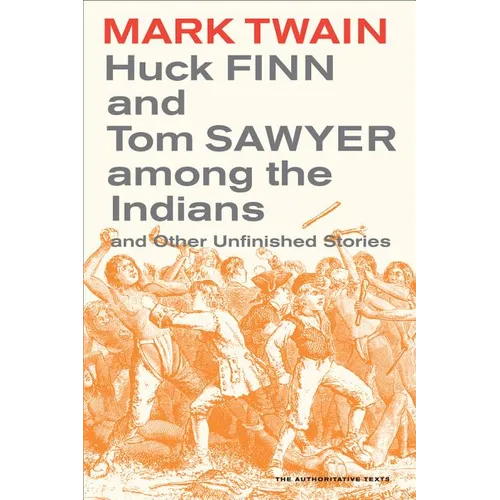 Huck Finn and Tom Sawyer Among the Indians: And Other Unfinished Stories Volume 7