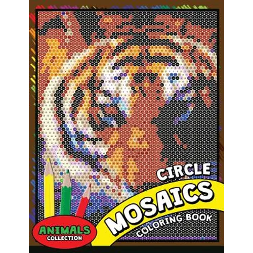 Circle Mosaics Coloring Book 2: Cute Animals Coloring Pages Color by Number Puzzle for Adults