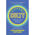 A Little Bit Culty: Navigating Cults, Control and Coercion