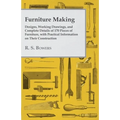 Furniture Making - Designs, Working Drawings, and Complete Details of 170 Pieces of Furniture, with Practical Information on Their Construction