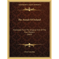 The Annals Of Ireland: Translated From The Original Irish Of The Four Masters (1845)
