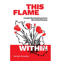 This Flame Within: Iranian Revolutionaries in the United States