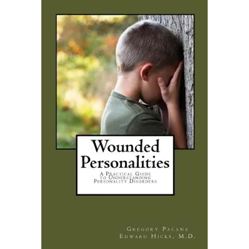 Wounded Personalities: A Practical Guide to Understanding Personality Disorders
