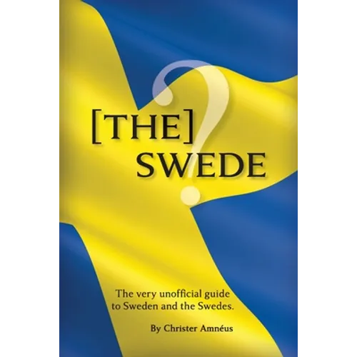 [The] Swede: The Very Unofficial guide to the Swedes