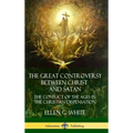 The Great Controversy Between Christ and Satan: The Conflict of the Ages in the Christian Dispensation (Hardcover)