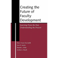 Creating the Future of Faculty Development: Learning from the Past, Understanding the Present