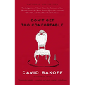 Don't Get Too Comfortable: The Indignities of Coach Class, The Torments of Low Thread Count, The Never- Ending Quest for Artisanal Olive Oil, and Othe