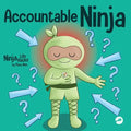 Accountable Ninja: A Children's Book About a Victim Mindset, Blaming Others, and Accepting Responsibility
