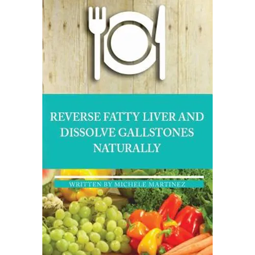 Reversing Fatty Liver and Dissolving Gallstones Naturally