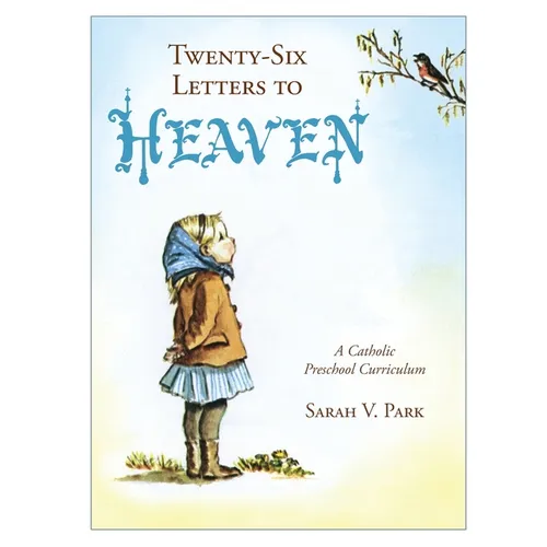 Twenty-Six Letters to Heaven: A Catholic Preschool Curriculum