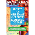 Meniere Man In The Kitchen: Recipes That Helped Me Get Over Meniere's. Delicious Low Salt Recipes From Our Family Kitchen