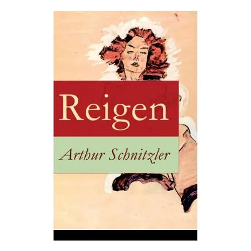 Reigen: Zehn Dialoge (Ein erotisches Schauspiel)