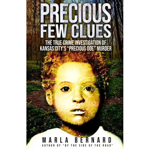 Precious Few Clues: The True Crime Investigation Of Kansas City's "Precious Doe" Murder