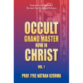 Occult Grand Master Now in Christ: Vol. 1