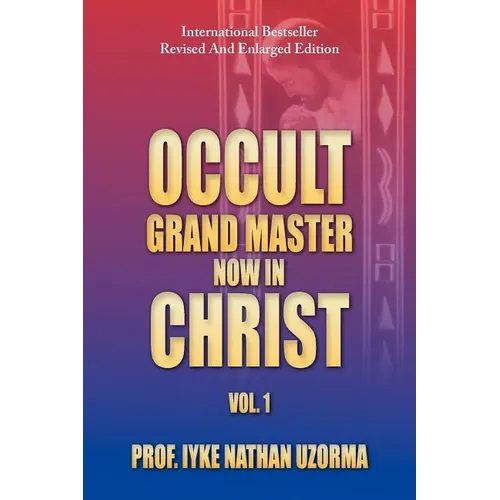 Occult Grand Master Now in Christ: Vol. 1