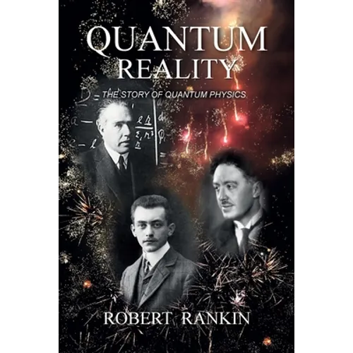 Quantum Reality: The Story of Quantum Physics