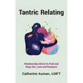 Tantric Relating: Relationship Advice to Find and Keep Sex, Love and Romance