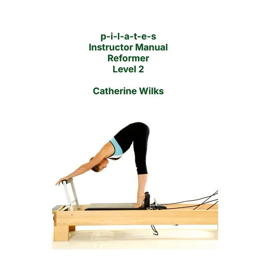 p-i-l-a-t-e-s Instructor Manual Reformer Level 2