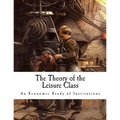The Theory of the Leisure Class: An Economic Study of Institutions