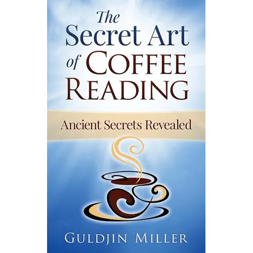 The Secret Art of Coffee Reading: Ancient Secret Revealed