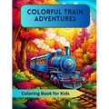 Colorful Train Adventures: Coloring Book for Kids