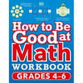 How to Be Good at Math Workbook, Grades 4-6: The Simplest-Ever Visual Workbook
