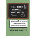Kill Them Before They Grow: Misdiagnosis of African American Boys in American Classrooms