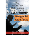 The 4000 Year Old Reason They Hate: Donald Trump