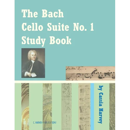 The Bach Cello Suite No. 1 Study Book for Cello