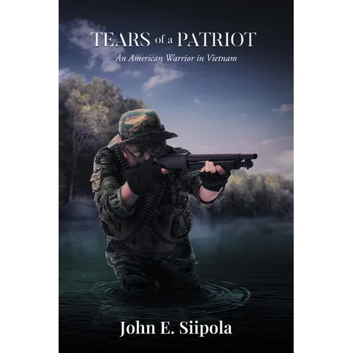 Tears of a Patriot: An American Warrior in Vietnam
