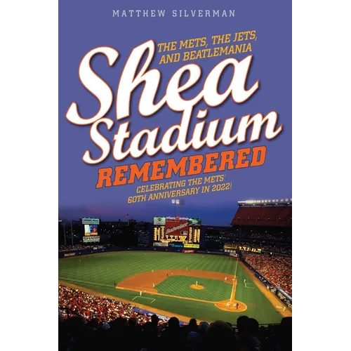 Shea Stadium Remembered: The Mets, the Jets, and Beatlemania