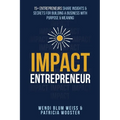 Impact Entrepreneur: 15 Entrepreneurs Share Their Insights & Secrets For Building A Business With Purpose & Meanings