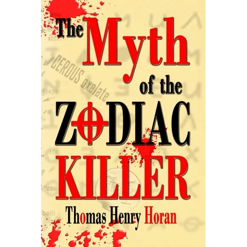 The Myth of the Zodiac Killer: A Literary Investigation by Thomas Henry Horan