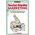 Social Media Marketing: Social Media Marketing - 2nd EDITION - How To Build And Execute Your Own Social Media Strategy
