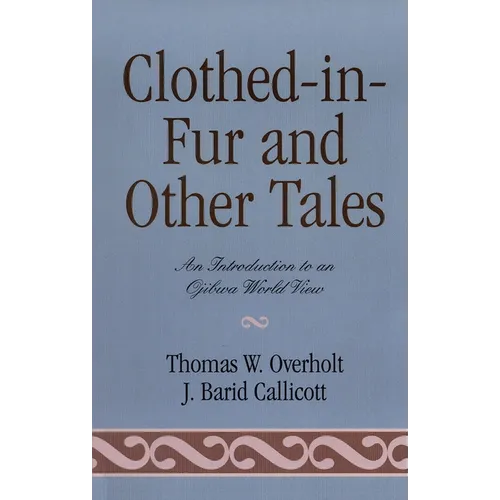 Clothed-In-Fur and Other Tales: An Introduction to an Ojibwa World View