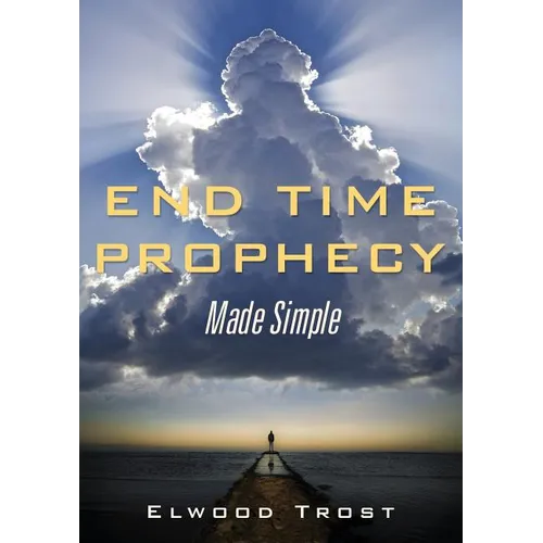 End Time Prophecy Made Simple
